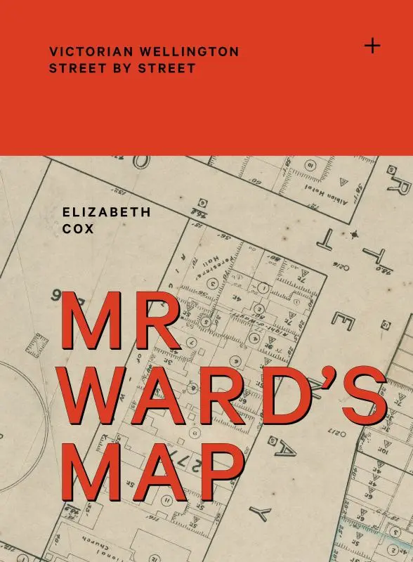 Mr Ward's Map: Victorian Wellington street by street book cover